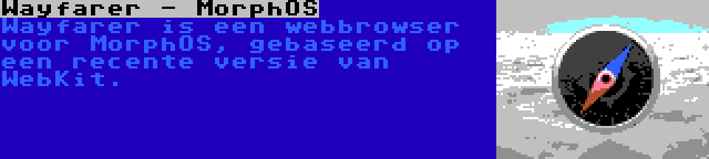 Wayfarer - MorphOS | Wayfarer is een webbrowser voor MorphOS, gebaseerd op een recente versie van WebKit.
