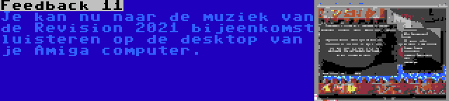 Feedback 11 | Je kan nu naar de muziek van de Revision 2021 bijeenkomst luisteren op de desktop van je Amiga computer.