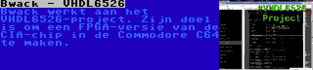 Bwack - VHDL6526 | Bwack werkt aan het VHDL6526-project. Zijn doel is om een FPGA-versie van de CIA-chip in de Commodore C64 te maken.