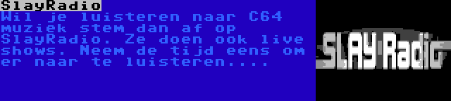 SlayRadio | Wil je luisteren naar C64 muziek stem dan af op SlayRadio. Ze doen ook live shows. Neem de tijd eens om er naar te luisteren....