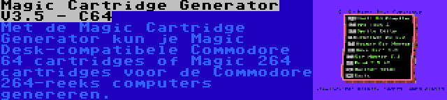 Magic Cartridge Generator V3.5 - C64 | Met de Magic Cartridge Generator kun je Magic Desk-compatibele Commodore 64 cartridges of Magic 264 cartridges voor de Commodore 264-reeks computers genereren.