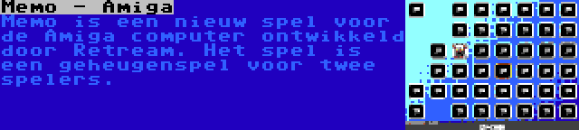 Memo - Amiga | Memo is een nieuw spel voor de Amiga computer ontwikkeld door Retream. Het spel is een geheugenspel voor twee spelers.