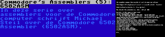 Commodore's Assemblers (5): 6502ASM | In deze serie over assemblers voor de Commodore computer schrijft Michael Steil over de Commodore 6502 Assembler (6502ASM).