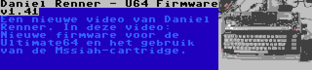 Daniel Renner - U64 Firmware v1.41 | Een nieuwe video van Daniel Renner. In deze video: Nieuwe firmware voor de Ultimate64 en het gebruik van de Mssiah-cartridge.