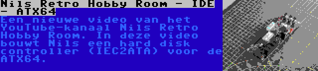 Nils Retro Hobby Room - IDE - ATX64 | Een nieuwe video van het YouTube-kanaal Nils Retro Hobby Room. In deze video bouwt Nils een hard disk controller (IEC2ATA) voor de ATX64.