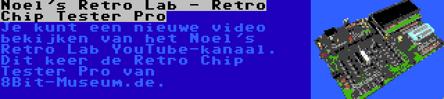 Noel's Retro Lab - Retro Chip Tester Pro | Je kunt een nieuwe video bekijken van het Noel's Retro Lab YouTube-kanaal. Dit keer de Retro Chip Tester Pro van 8Bit-Museum.de.