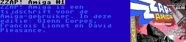 ZZAP! Amiga #1 | ZZAP! Amiga is een tijdschrift voor de Amiga-gebruiker. In deze editie: Glenn Corpes, Francois Lionet en David Pleasance.