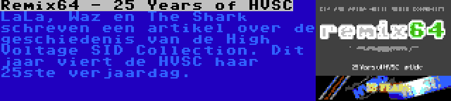 Remix64 - 25 Years of HVSC | LaLa, Waz en The Shark schreven een artikel over de geschiedenis van de High Voltage SID Collection. Dit jaar viert de HVSC haar 25ste verjaardag.