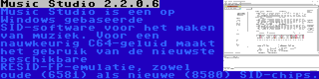 Music Studio 2.2.0.6 | Music Studio is een op Windows gebaseerde SID-software voor het maken van muziek. Voor een nauwkeurig C64-geluid maakt het gebruik van de nieuwste beschikbare RESID-FP-emulatie, zowel oude (6581) als nieuwe (8580) SID-chips.