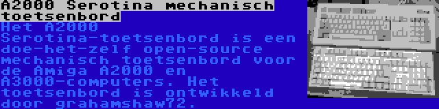 A2000 Serotina mechanisch toetsenbord | Het A2000 Serotina-toetsenbord is een doe-het-zelf open-source mechanisch toetsenbord voor de Amiga A2000 en A3000-computers. Het toetsenbord is ontwikkeld door grahamshaw72.