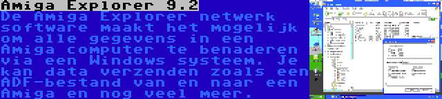 Amiga Explorer 9.2 | De Amiga Explorer netwerk software maakt het mogelijk om alle gegevens in een Amiga computer te benaderen via een Windows systeem. Je kan data verzenden zoals een ADF-bestand van en naar een Amiga en nog veel meer.