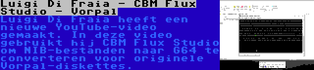 Luigi Di Fraia - CBM Flux Studio - Vorpal | Luigi Di Fraia heeft een nieuwe YouTube-video gemaakt. In deze video gebruikt hij CBM Flux Studio om NIB-bestanden naar G64 te converteren voor originele Vorpal-diskettes.