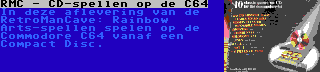RMC - CD-spellen op de C64 | In deze aflevering van de RetroManCave: Rainbow Arts-spellen spelen op de Commodore C64 vanaf een Compact Disc.