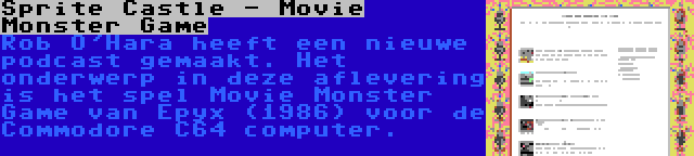 Sprite Castle - Movie Monster Game | Rob O'Hara heeft een nieuwe podcast gemaakt. Het onderwerp in deze aflevering is het spel Movie Monster Game van Epyx (1986) voor de Commodore C64 computer.