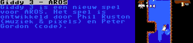 Giddy 3 - AROS | Giddy 3 is een nieuw spel voor AROS. Het spel is ontwikkeld door Phil Ruston (muziek & pixels) en Peter Gordon (code).