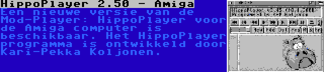 HippoPlayer 2.50 - Amiga | Een nieuwe versie van de Mod-Player: HippoPlayer voor de Amiga computer is beschikbaar. Het HippoPlayer programma is ontwikkeld door Kari-Pekka Koljonen.