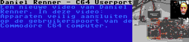 Daniel Renner - C64 Userport | Een nieuwe video van Daniel Renner. In deze video: Apparaten veilig aansluiten op de gebruikerspoort van de Commodore C64 computer.