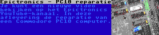 Epictronics - PC10 reparatie | Je kunt een nieuwe video bekijken op het Epictronics YouTube-kanaal. In deze aflevering de reparatie van een Commodore PC10 computer.