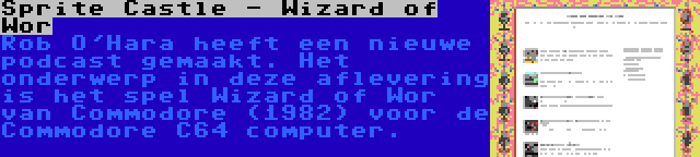 Sprite Castle - Wizard of Wor | Rob O'Hara heeft een nieuwe podcast gemaakt. Het onderwerp in deze aflevering is het spel Wizard of Wor van Commodore (1982) voor de Commodore C64 computer.