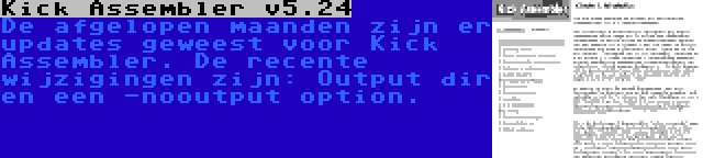 Kick Assembler v5.24 | De afgelopen maanden zijn er updates geweest voor Kick Assembler. De recente wijzigingen zijn: Output dir en een -nooutput option.