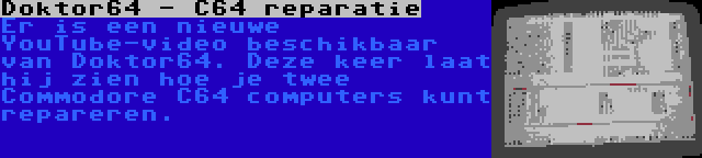 Doktor64 - C64 reparatie | Er is een nieuwe YouTube-video beschikbaar van Doktor64. Deze keer laat hij zien hoe je twee Commodore C64 computers kunt repareren.