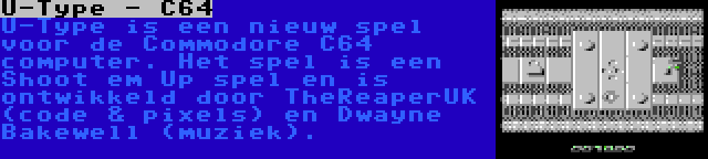 U-Type - C64 | U-Type is een nieuw spel voor de Commodore C64 computer. Het spel is een Shoot em Up spel en is ontwikkeld door TheReaperUK (code & pixels) en Dwayne Bakewell (muziek).