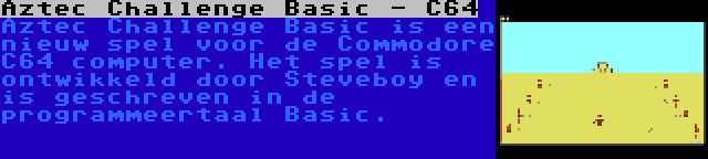 Aztec Challenge Basic - C64 | Aztec Challenge Basic is een nieuw spel voor de Commodore C64 computer. Het spel is ontwikkeld door Steveboy en is geschreven in de programmeertaal Basic.