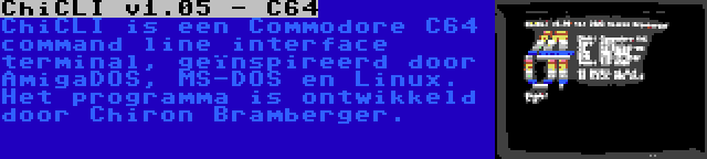 ChiCLI v1.05 - C64 | ChiCLI is een Commodore C64 command line interface terminal, geïnspireerd door AmigaDOS, MS-DOS en Linux. Het programma is ontwikkeld door Chiron Bramberger.