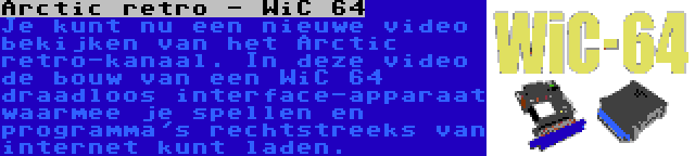 Arctic retro - WiC 64 | Je kunt nu een nieuwe video bekijken van het Arctic retro-kanaal. In deze video de bouw van een WiC 64 draadloos interface-apparaat waarmee je spellen en programma's rechtstreeks van internet kunt laden.