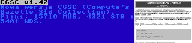 CGSC v1.42 | Nowa wersja CGSC (Compute's Gazette Sid Collection). Pliki: 15710 MUS, 4321 STR i 5401 WDS.