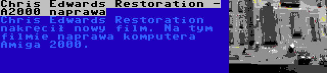 Chris Edwards Restoration - A2000 naprawa | Chris Edwards Restoration nakręcił nowy film. Na tym filmie naprawa komputera Amiga 2000.