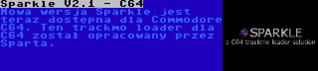 Sparkle V2.1 - C64 | Nowa wersja Sparkle jest teraz dostępna dla Commodore C64. Ten trackmo loader dla C64 został opracowany przez Sparta.