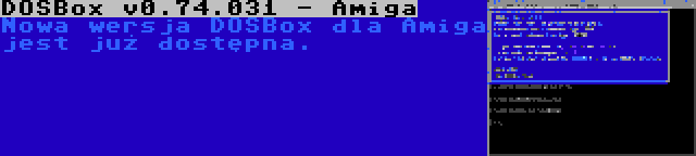 DOSBox v0.74.031 - Amiga | Nowa wersja DOSBox dla Amiga jest już dostępna.