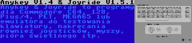 Anykey V1.4 & Joyride V1.5.1 | Anykey & Joyride to programy dla Commodore C64, 128, Plus/4, PET, MEGA65 lub emulatora do testowania klawiatury, nakręcania również joysticków, myszy, pióra świetlnego itp.