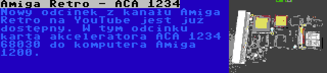 Amiga Retro - ACA 1234 | Nowy odcinek z kanału Amiga Retro na YouTube jest już dostępny. W tym odcinku karta akceleratora ACA 1234 68030 do komputera Amiga 1200.