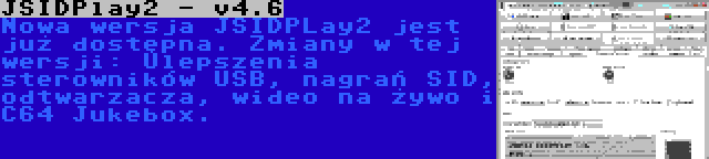 JSIDPlay2 - v4.6 | Nowa wersja JSIDPLay2 jest już dostępna. Zmiany w tej wersji: Ulepszenia sterowników USB, nagrań SID, odtwarzacza, wideo na żywo i C64 Jukebox.