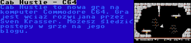 Cab Hustle - C64 | Cab Hustle to nowa gra na komputer Commodore C64. Gra jest wciąż rozwijana przez Sven Krasser. Możesz śledzić postępy w grze na jego blogu.