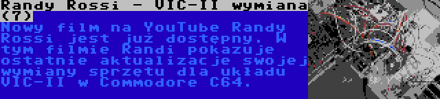 Randy Rossi - VIC-II wymiana (7) | Nowy film na YouTube Randy Rossi jest już dostępny. W tym filmie Randi pokazuje ostatnie aktualizacje swojej wymiany sprzętu dla układu VIC-II w Commodore C64.