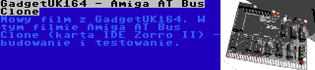 GadgetUK164 - Amiga AT Bus Clone | Nowy film z GadgetUK164. W tym filmie Amiga AT Bus Clone (karta IDE Zorro II) - budowanie i testowanie.