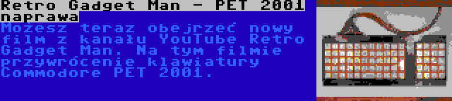 Retro Gadget Man - PET 2001 naprawa | Możesz teraz obejrzeć nowy film z kanału YouTube Retro Gadget Man. Na tym filmie przywrócenie klawiatury Commodore PET 2001.