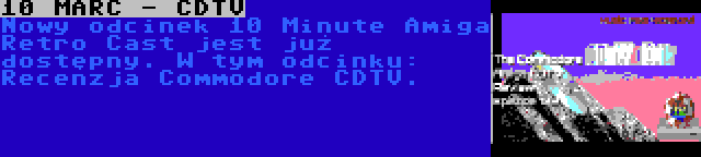 10 MARC - CDTV | Nowy odcinek 10 Minute Amiga Retro Cast jest już dostępny. W tym odcinku: Recenzja Commodore CDTV.