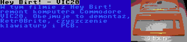 Hey Birt! - VIC20 | W tym filmie z Hey Birt! remont komputera Commodore VIC20. Obejmuje to demontaż, Retr0Brite, czyszczenie klawiatury i PCB.