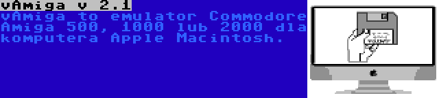vAmiga v 2.1 | vAmiga to emulator Commodore Amiga 500, 1000 lub 2000 dla komputera Apple Macintosh.