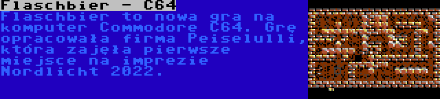 Flaschbier - C64 | Flaschbier to nowa gra na komputer Commodore C64. Grę opracowała firma Peiselulli, która zajęła pierwsze miejsce na imprezie Nordlicht 2022.