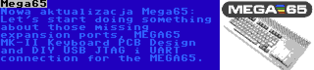 Mega65 | Nowa aktualizacja Mega65: Let's start doing something about those missing expansion ports, MEGA65 MK-II Keyboard PCB Design and DIY USB JTAG i UART connection for the MEGA65.
