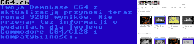 C64.ch | Twoja Demobase C64 z aktualizacją przynosi teraz ponad 9200 wyników. Nie przegap też informacji o wydaniach dla Twojego Commodore C64/C128 i kompatybilności.