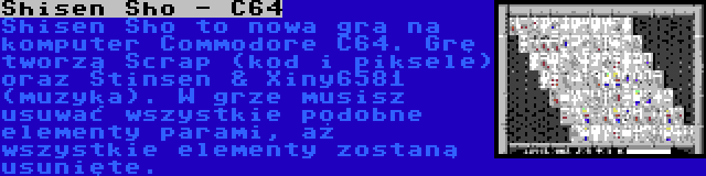 Shisen Sho - C64 | Shisen Sho to nowa gra na komputer Commodore C64. Grę tworzą Scrap (kod i piksele) oraz Stinsen & Xiny6581 (muzyka). W grze musisz usuwać wszystkie podobne elementy parami, aż wszystkie elementy zostaną usunięte.