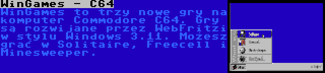 WinGames - C64 | WinGames to trzy nowe gry na komputer Commodore C64. Gry są rozwijane przez WebFritzi w stylu Windows 3.11. Możesz grać w Solitaire, Freecell i Minesweeper.