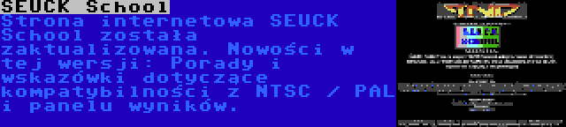 SEUCK School | Strona internetowa SEUCK School została zaktualizowana. Nowości w tej wersji: Porady i wskazówki dotyczące kompatybilności z NTSC / PAL i panelu wyników.