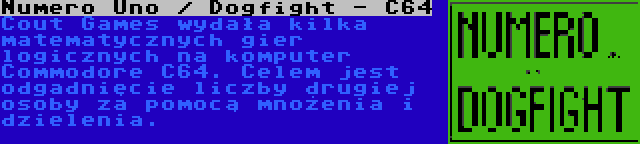 Numero Uno / Dogfight - C64 | Cout Games wydała kilka matematycznych gier logicznych na komputer Commodore C64. Celem jest odgadnięcie liczby drugiej osoby za pomocą mnożenia i dzielenia.